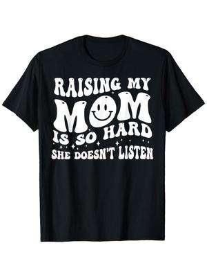 Raising My Mom Is So Hard She Doesn't Listen T-Shirt for Men Women, Easter Gifts, Mother's Day Father's Day Gift Birthda
