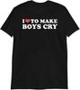 I Love To Make Boys Cry Funny Slogan T-Shirt | Sarcastic Humor Tees Novelty Gifts