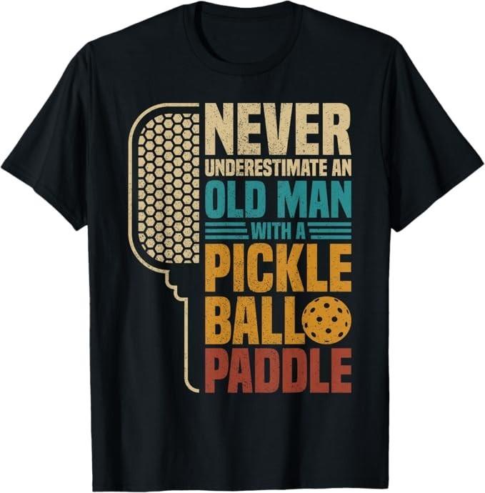 Mens Never Underestimate an Old Man with A Pickleball Paddle T-Shirt