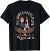 The World Needs More Rosies Funny Design Gift Unisex T-Shirt