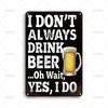 Vintage Pub Bar Club Decor Poster Metal Tin Sign Ideal Gift I Dont Always Drink Beer Metal Signs for Bar Home Wall Decor