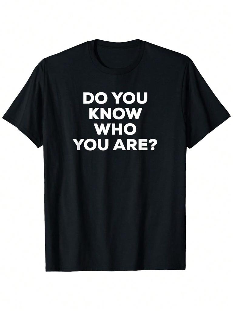 Do You Know Who You Are T-Shirt, Unisex's And Wounisex's Four Seasons Cotton Casual Round Neck Outdoor Personality Short Sleeve T-Shirt, Unisex's Summ