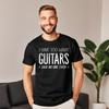 I Have Too Unisexy Guitars Tops Tees Graphic Oneck Summer Short Sleeve 100 Cotton Fabric Unisex Tshirts Printed T Shirt