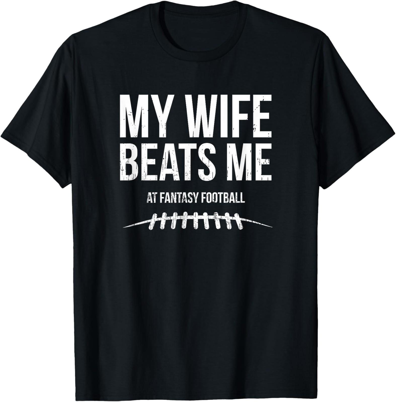 NEW LIMITED My Wife Beats Me at Fantasy Football Funny Hidden Message T-Shirt XXXXL