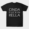 Unisex Fashion TShirt Cinda Fuckin Rella Print TShirt Plus Size S-5XL T-Shirt 100%Cotton Tops O Neck Short Sleeve Tees