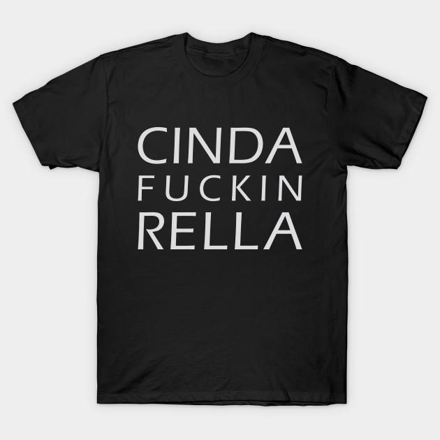 Unisex Fashion TShirt Cinda Fuckin Rella Print TShirt Plus Size S-5XL T-Shirt 100%Cotton Tops O Neck Short Sleeve Tees 3XL чёрный
