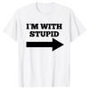 Funny Im With Stupid And Arrow Pointing Right Graphic Tshirts Tshirt Men Womens Fashion Casual Oversized 100 Cotton T Shirt