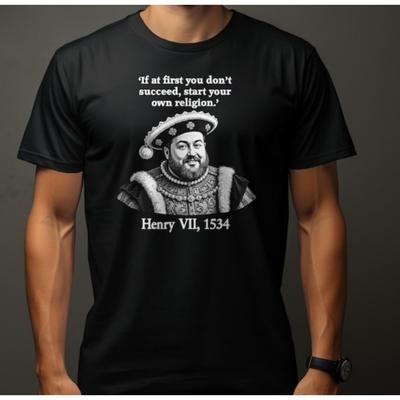 Henry VIII Quote TShirt Renaissance Humor History Buff Gift Unisex Women Men Sweatshirt Shortsleeve High Quality Cotton Tops