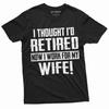 Funny Retirement I Work for My Wife T-shirt Gift for Husband Humor Birthday Fathers Day Dad Grandpa Tee Shirt