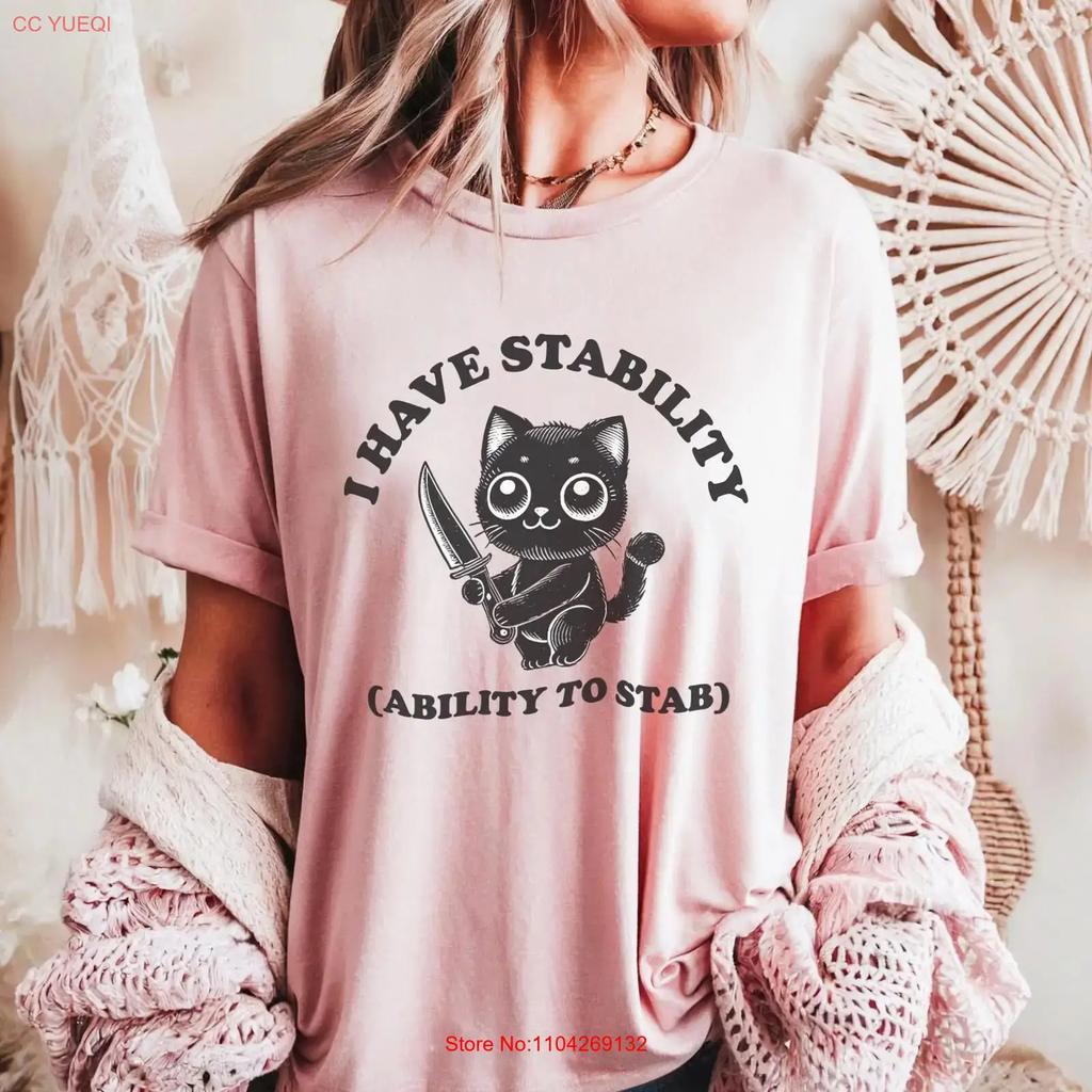 Dark Humor I Have Stability Ability To Stab T Shirt Cat Funny Stabbing Edgy Top Trending Vintage Breathable Unisex