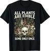 Lustige Garten-Humor Alle Pflanzen sind essbar Manche Nur Einmal T-Shirt