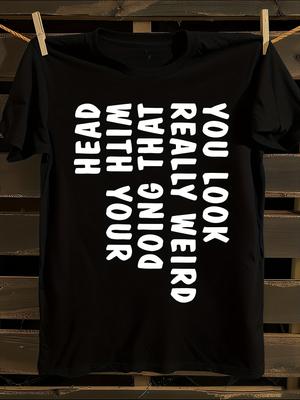S Funny "You Look Really Weird Doing That" T-Shirt