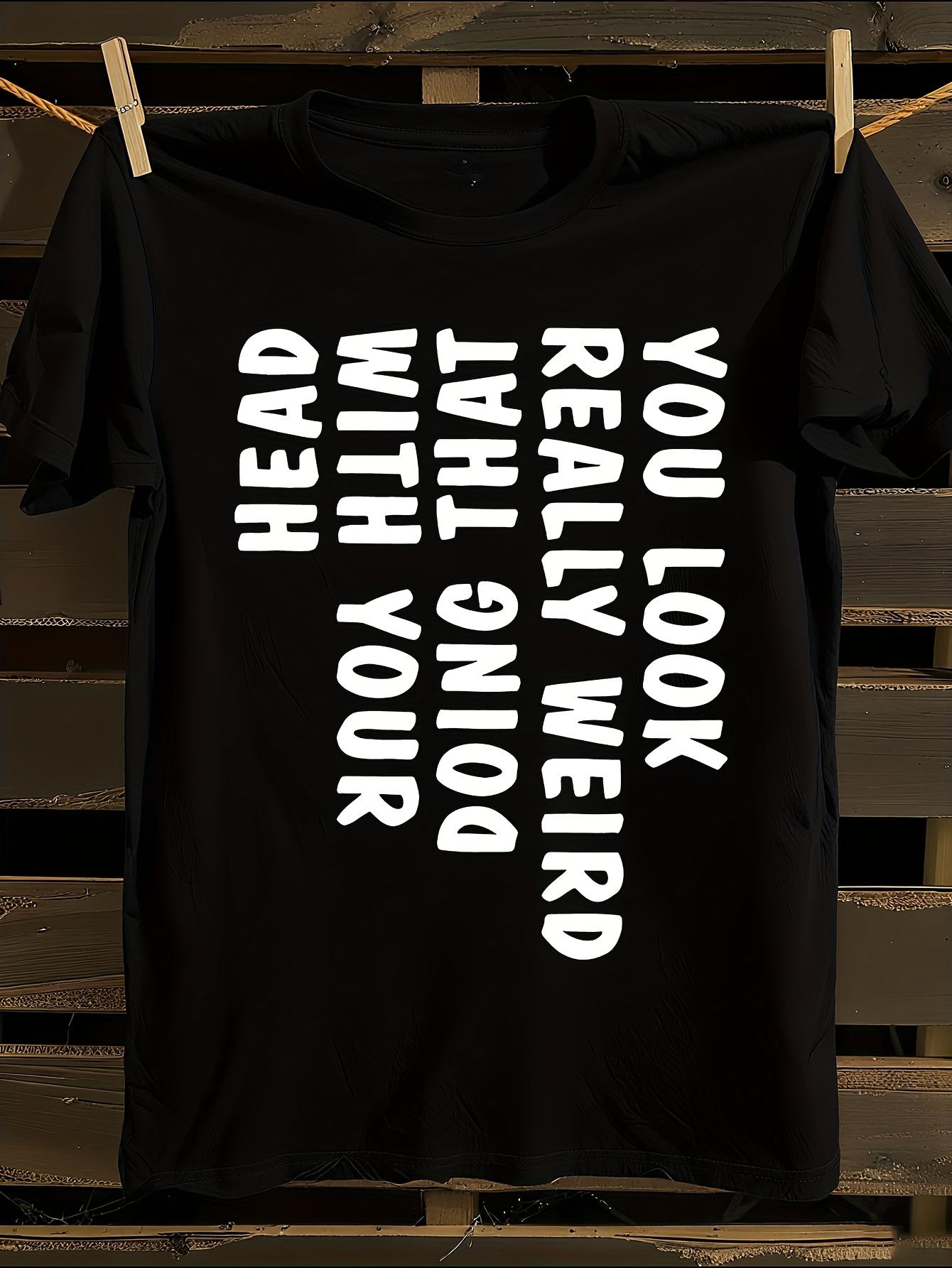 s Funny You Look Really Weird Doing That T-shirt XXXL