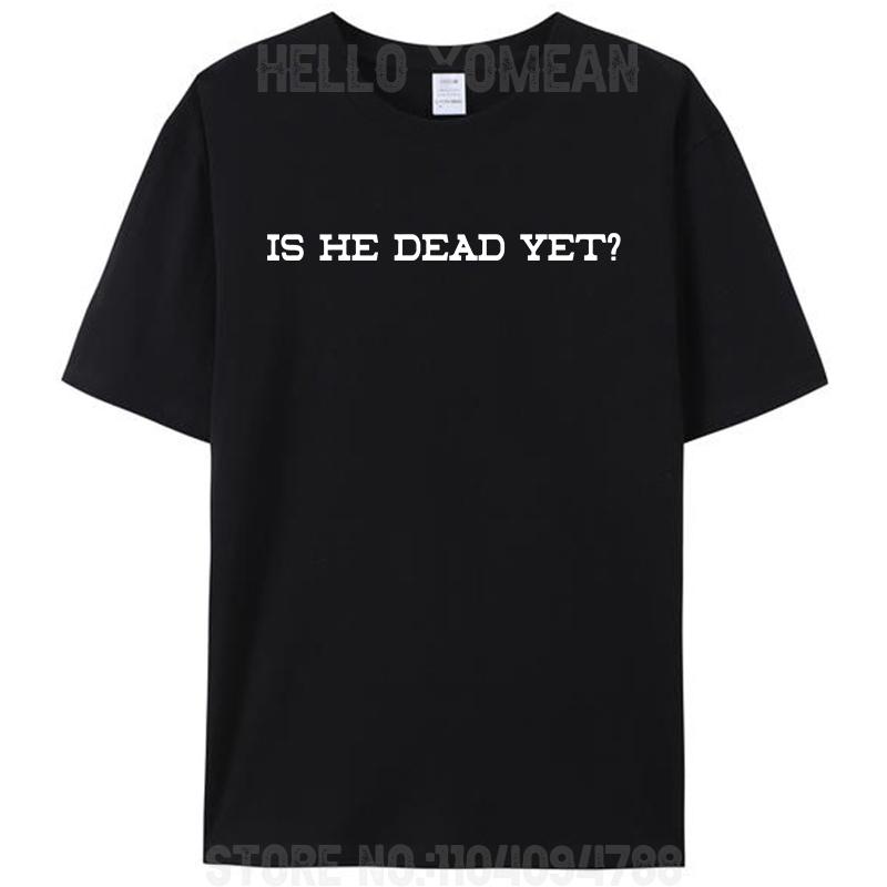 Is He Dead Yet Women Men's T-Shirt Funny Prank Joke Gag Cotton Short Sleeve Tees Shirts Round Neck Graphic Y2k Unisex Tops
