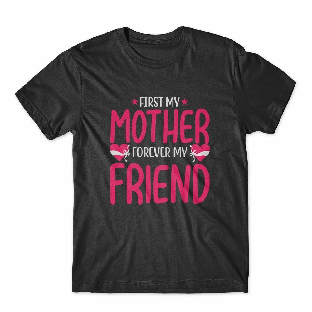

First My Mother Forever My Friend T-Shirt 100% Cotton Premium Tee XL