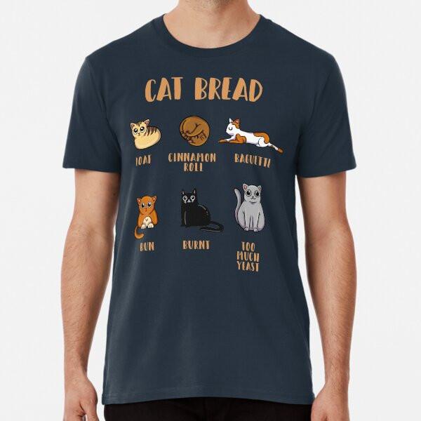 Cat Bread - The CatLoaf Collection Premium T S To 5XL Made In the AU/USA T-Shirt