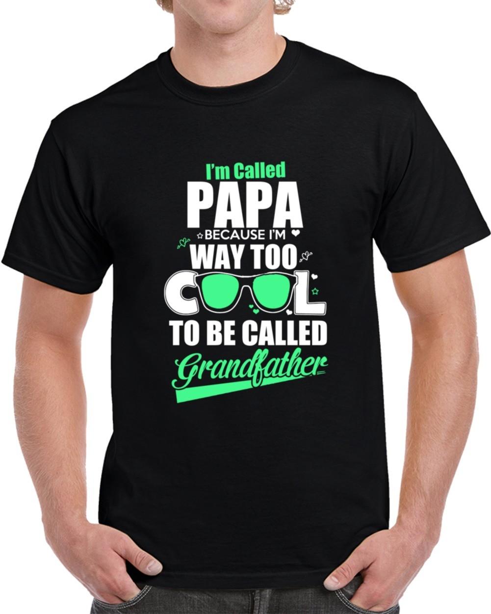 I m Called Papa Novelty T-Shirt Way Too Cool Grandfather Gift New Unisex TShirt XXL