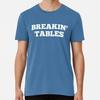 Breakin' Tables Size S To 5XL Made In the USA T-Shirt
