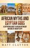 The African Myths And Egyptian Gods A Captivating Guide To African Mythology And Go by Matt Clayton - Hardback Book