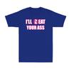 Ill Beat Your Ass Funny Adult Sarcastic Saying Pun Joke Humor Unisexs Tshirt