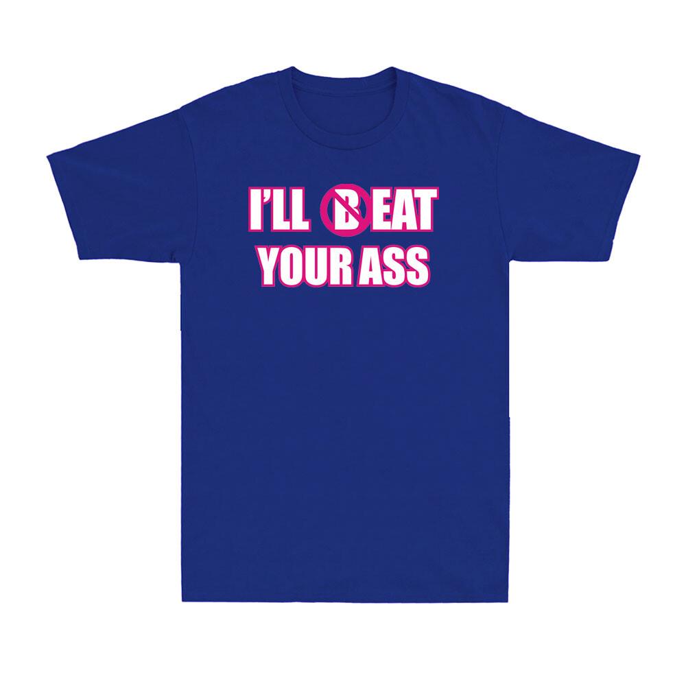 Ill Beat Your Ass Funny Adult Sarcastic Saying Pun Joke Humor Unisexs Tshirt