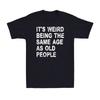Its Weird Being The Same Age As Old People Vintage Sarcastic Unisexs Tshirt
