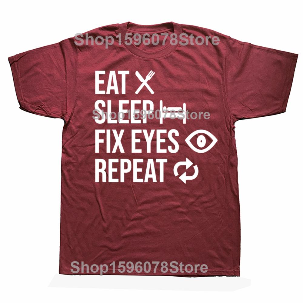 Eat Sleep Fix Eyes Repeat Funny Ophthalmologist T Shirt Men Cotton Humor Streetwear Tee Shirt Short Sleeve Unisex Loose Clothing