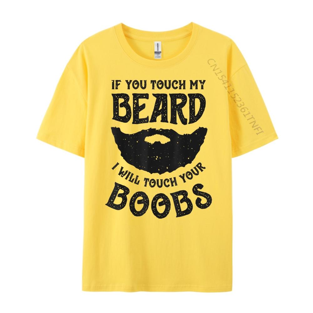 If You Touch My Beard I Will Touch Your Boobs Graphic T Shirts 100 Cotton Unisex Short Sleeve Tee Leisure