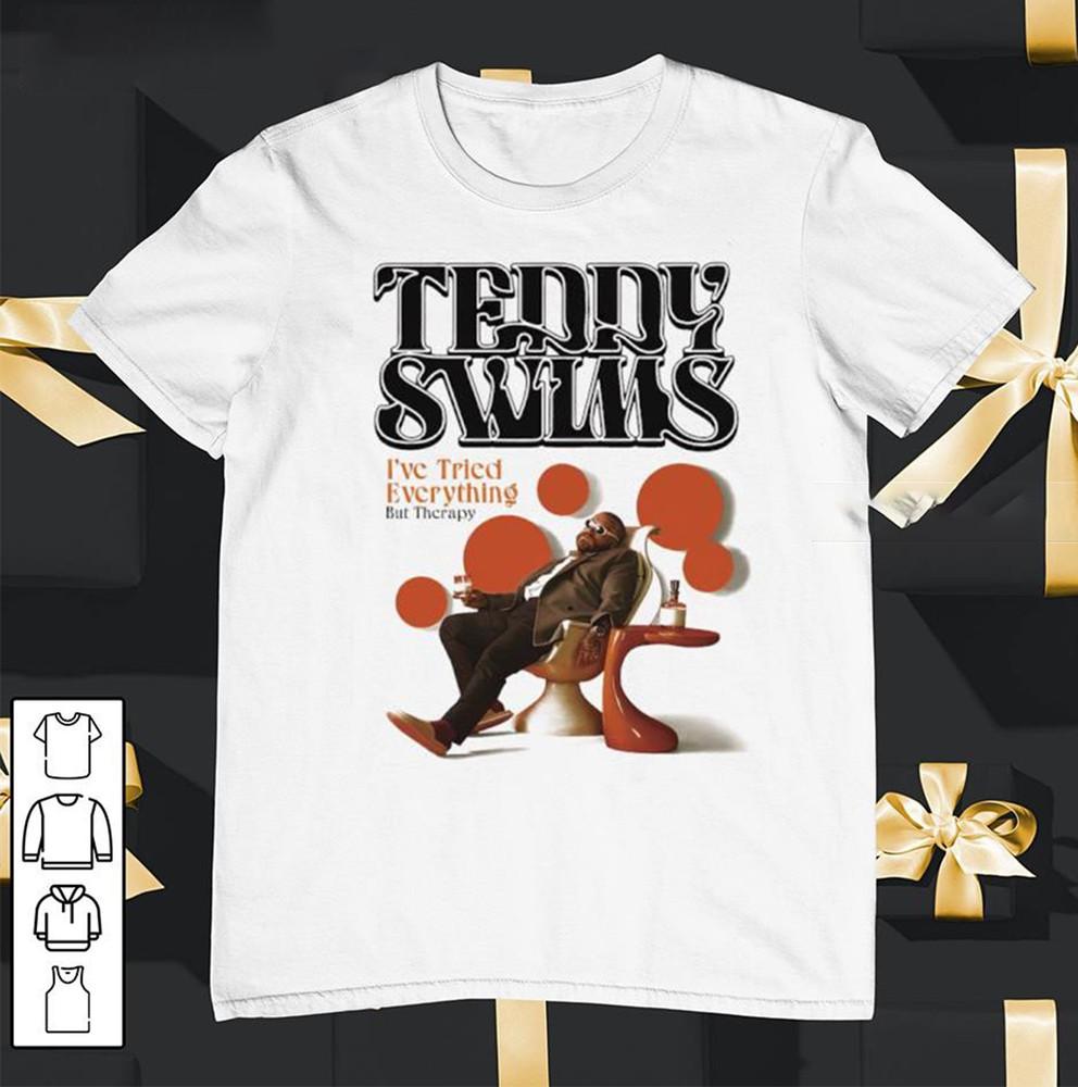 I ve Tried Everything But Therapy Teddy Swims  T-Shirt All Size Unisex T-Shirt M