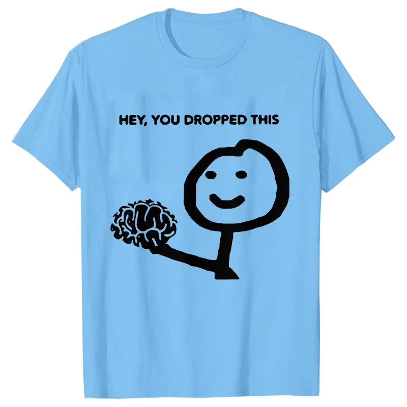 Hey You Dropped This Men's Clothing Sarcasm T Shirts Funny Your Brain Graphic Tops Hip Hop Streetwear Harajuku Short Sleeve Tees
