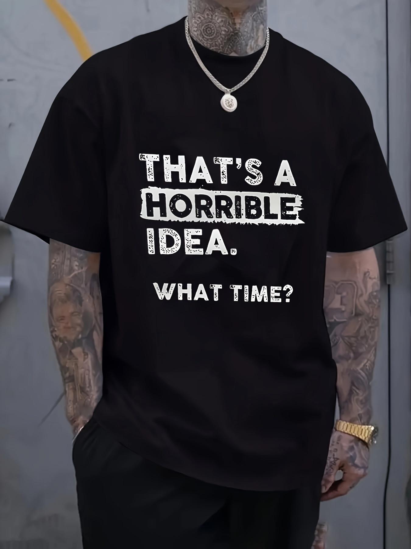 Black T-shirt with Humorous That S a Horrible Idea. What Time? XXXXL