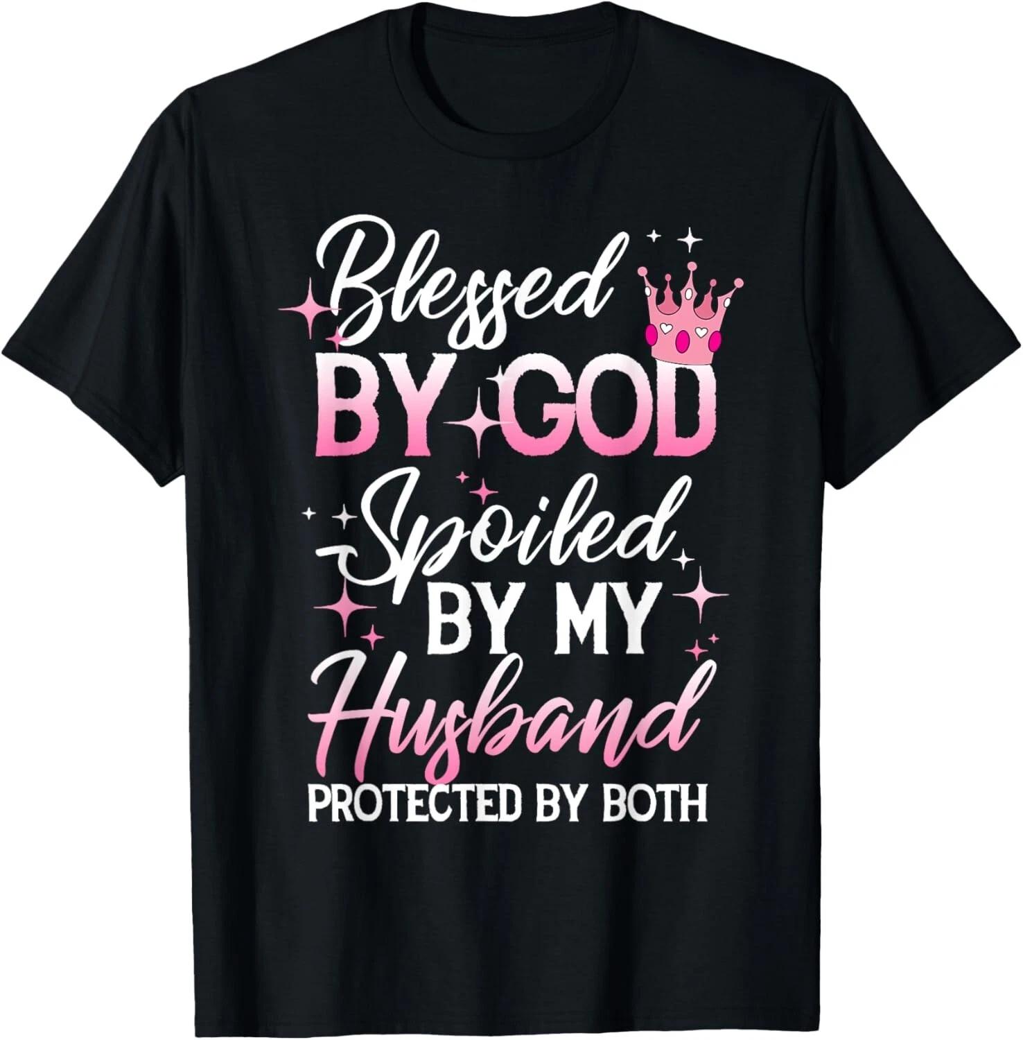 Funny Blessed by God Spoiled by My Husband Protected By Both Gift Unisex T-Shirt M