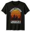 I Dont Snore Unisexs TShirt Motorcycles Gift For Him