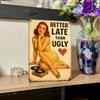 1pc Retro Humorous Tin Sign Better Late Than Ugly 12x8 Inch 2D Flat Vintage Metal Plaque, Funny Wall Art Decor for Living Room