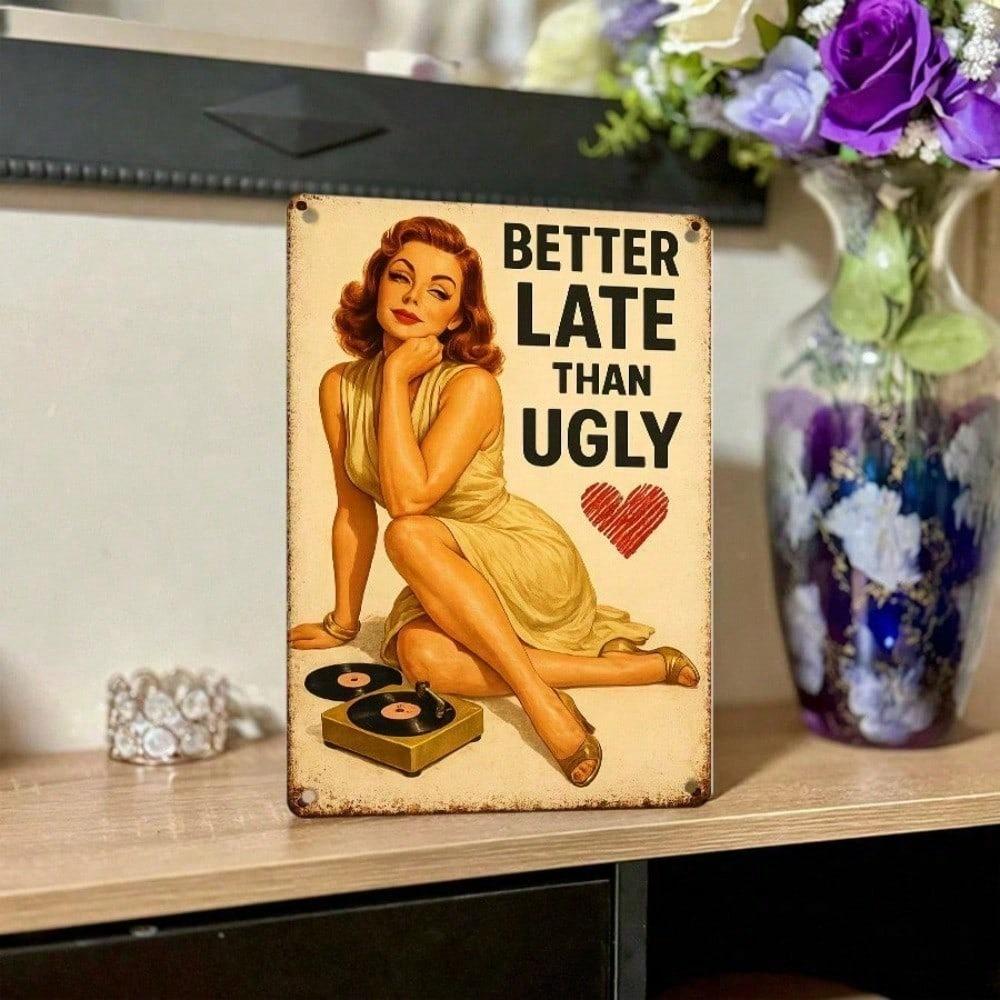 1pc Retro Humorous Tin Sign Better Late Than Ugly 12x8 Inch 2D Flat Vintage Metal Plaque, Funny Wall Art Decor for Living Room