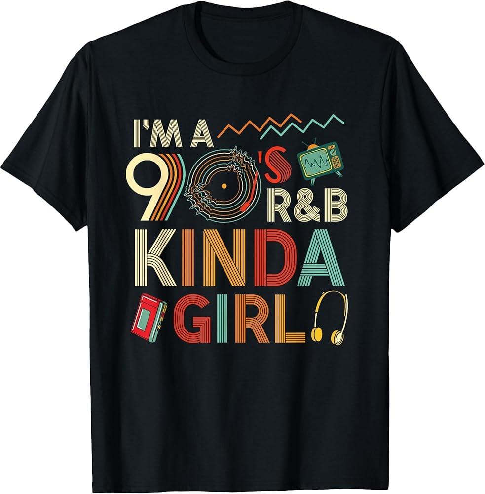 

Funny Im a 90 s Ramp;B Graphic Tees Kinda Girl Throwback Women TShirt Unisex T-Shirt M