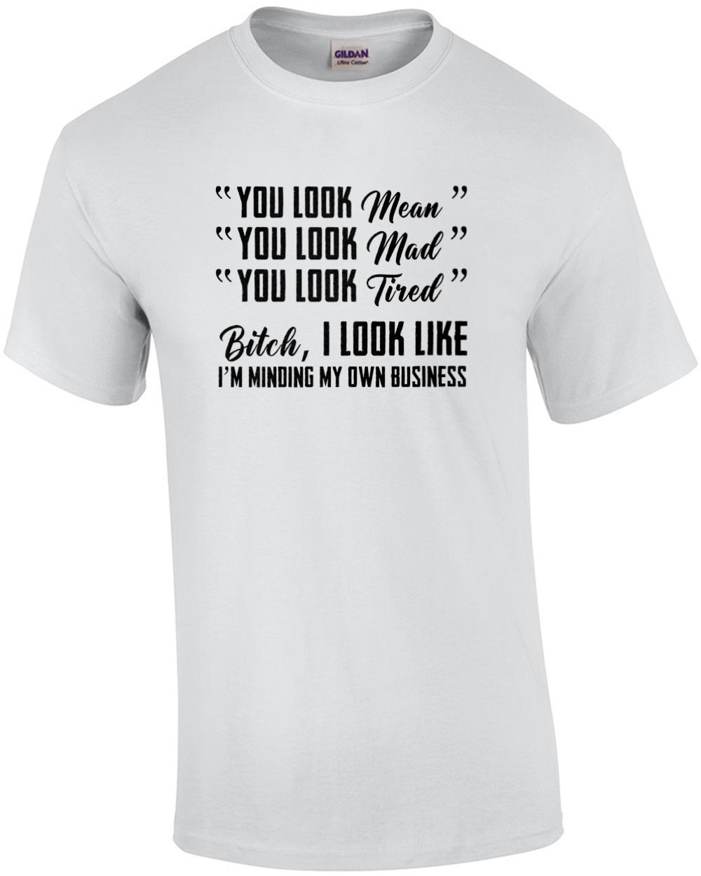 You look mean. You look mad. You look tired - ladies t-shirt Unisex T-Shirt XL