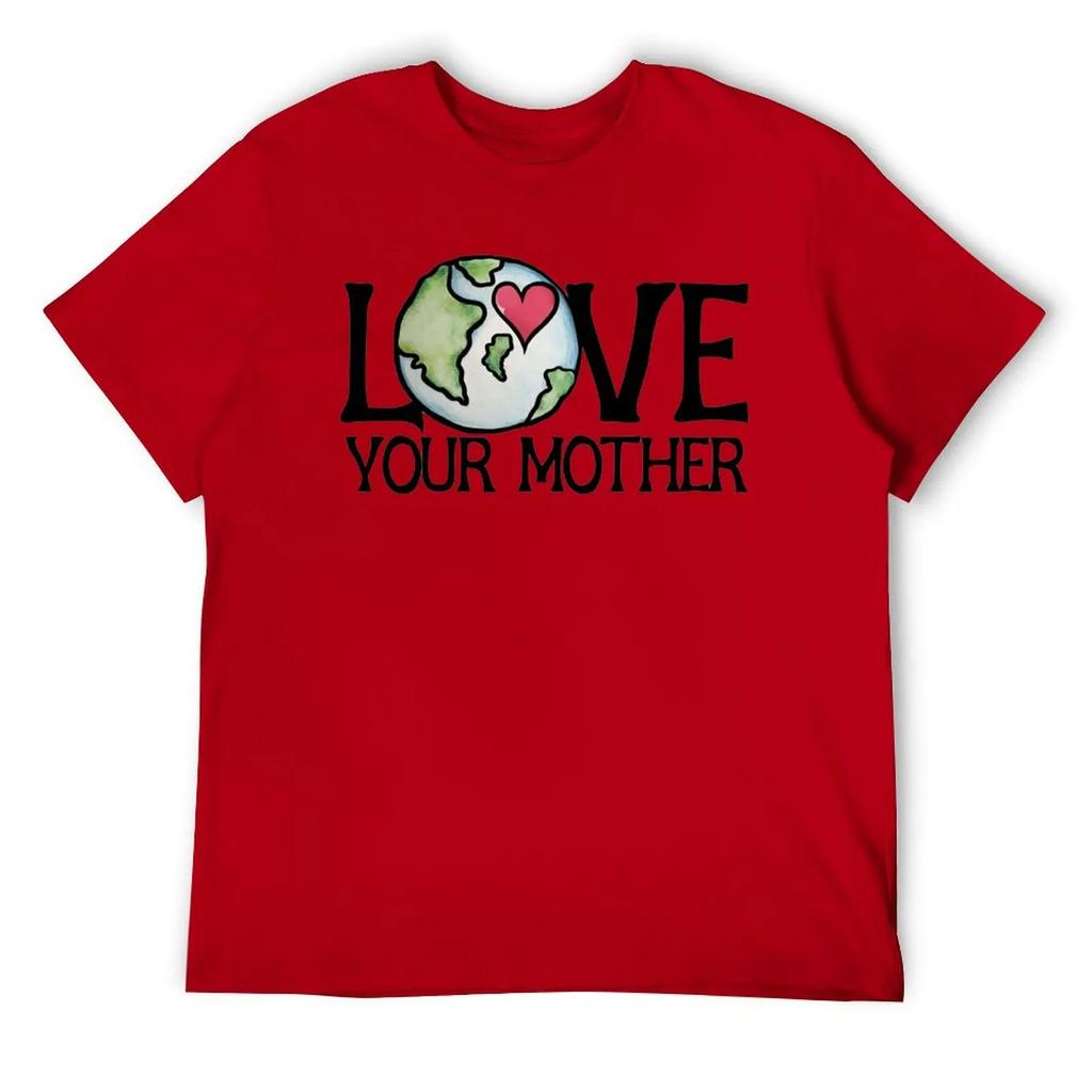 Mother's Day LOVE Your Mother Earth Day Men's R T-shirt Fresh Motion Tees Novelty Home Funny Vintag USA Size