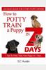 Knyga How To Potty Train A Puppy In 7 Days - 7 Tips To Potty Train Your Puppy In 7 Days