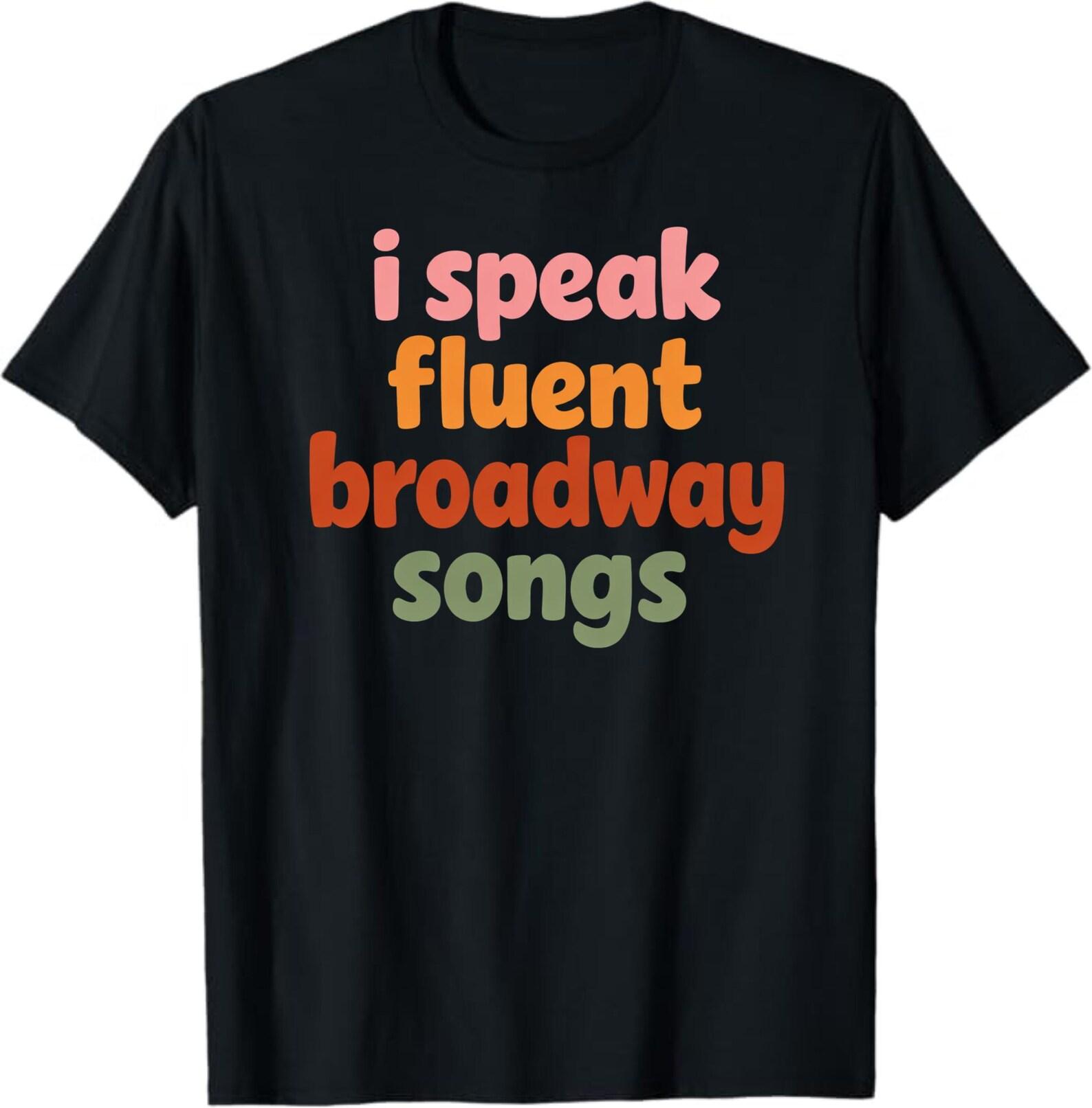 I Speak Fluent Broadway Songs T-Shirt, Musical Theatre Lover Gift, Funny Performer Graphic Tee, Musical Theatre T-Shirt S
