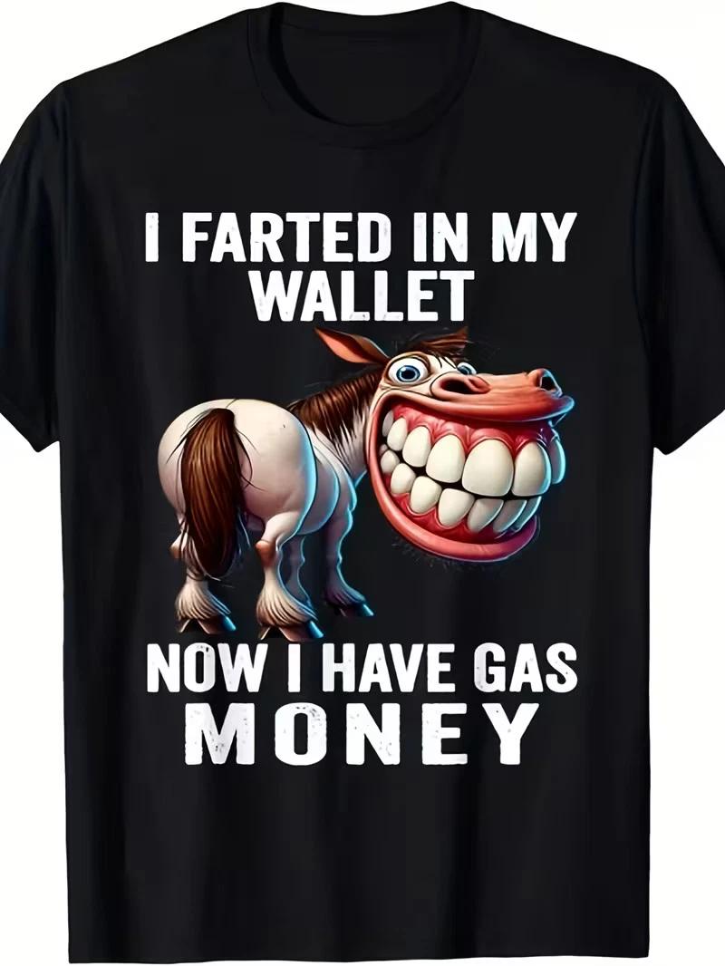 I Farted in My Wallet Now I Have Gas Money Funny Unisex T-Shirt Same style for m XXXXL