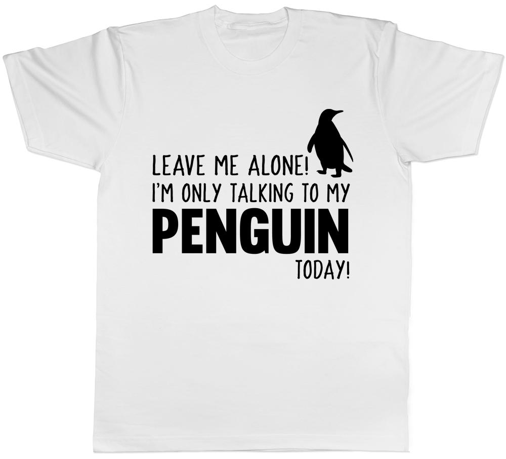 Leave Me Alone Im Only Talking To My Penguin Today Unisexs Unisexs Ladies TShirt