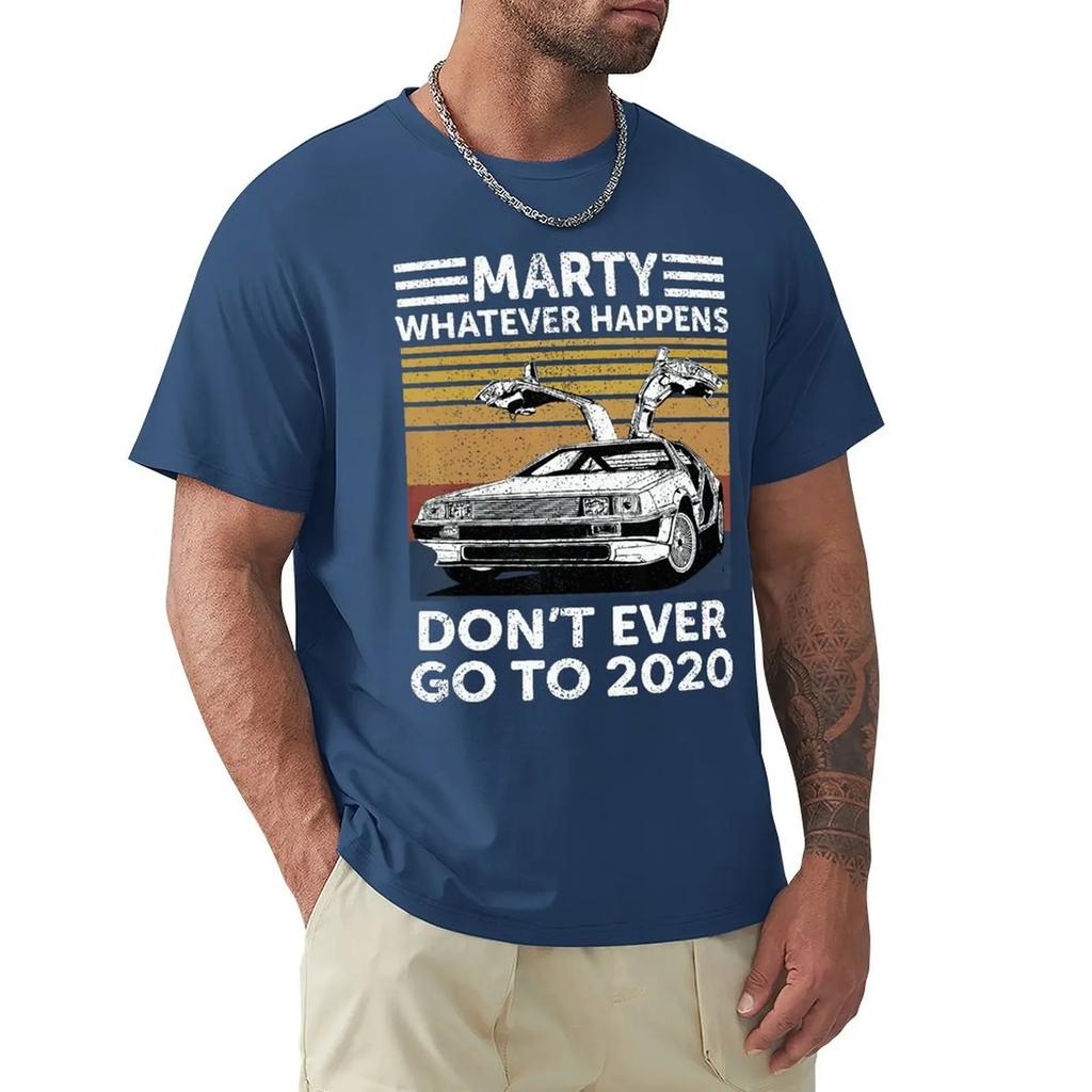 Vintage Car Marty Whatever Happens Don't Ever Go to 2020 T Shirt Harajuku Short Sleeve T-shirt 100% Cotton Graphics Tshirt Tops