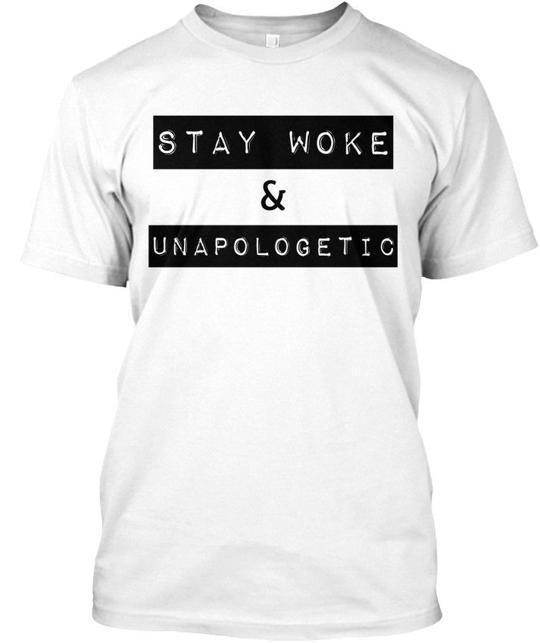 Stay Woke Unapologetic - & Premium T-Shirt Made in the USA Size S to 5XL Unisex T-Shirt XL