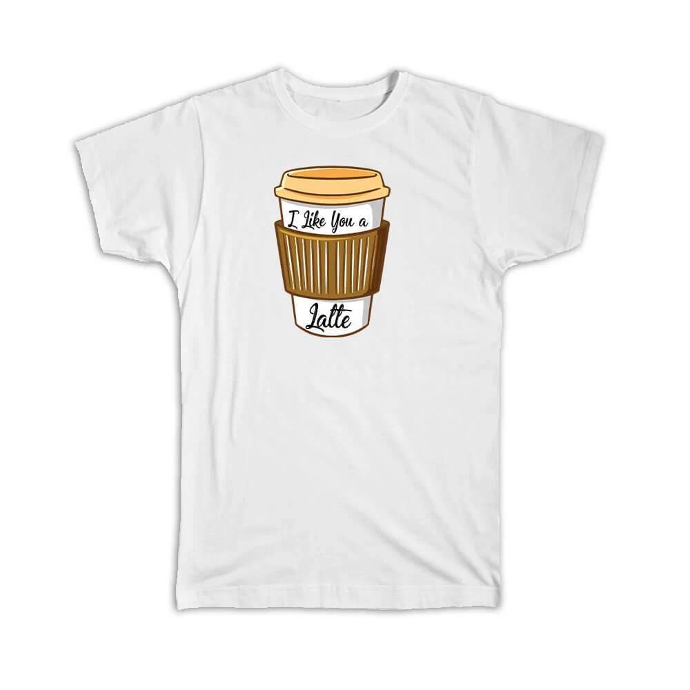 Gift T-Shirt : Coffee I Like You a Latte Love Valentines S