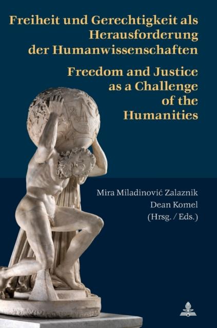 The Freiheit Und Gerechtigkeit Als Herausforderung Der Humanwissenschaften : Freedom and Justice As a Challenge of the Humanities Book