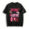 My Dog Is My Valentine Print Casual Pet Lover Valentine's Day Top Pure Cotton T-shirt