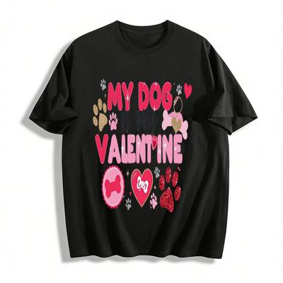 My Dog Is My Valentine Print Casual Pet Lover Valentine's Day Top Pure Cotton T-shirt