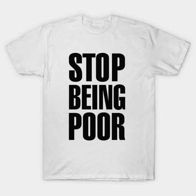 Stop Being Poor (Paris, Hilton) Made in Australia T-Shirt S-5XL 3XL
