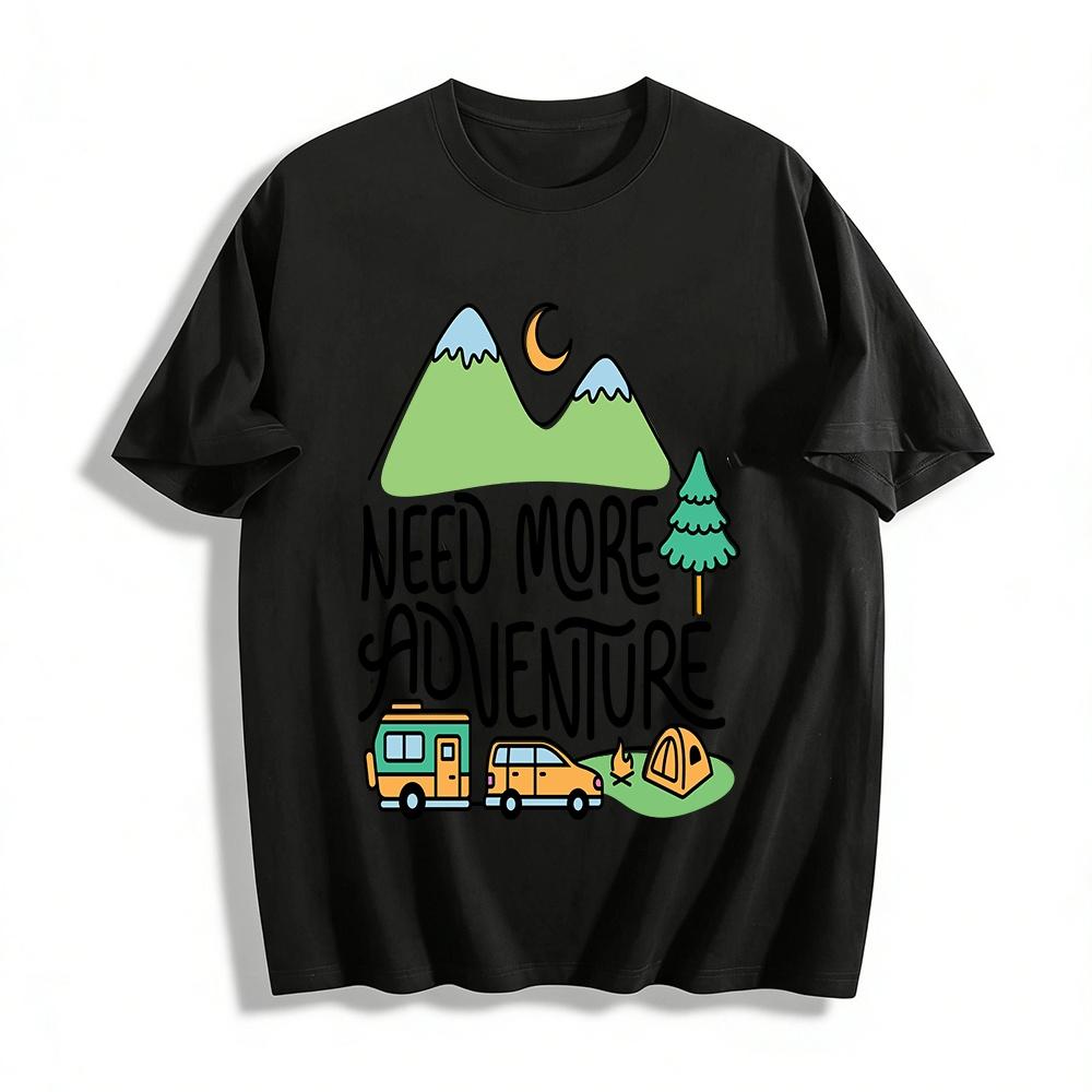 Need More Adventure Camping Graphic Casual T-Shirt Pure cotton T-shirt XXS